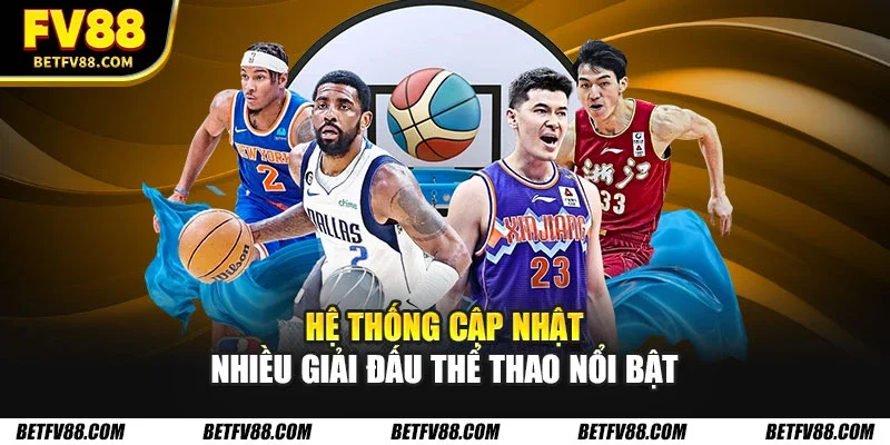 Hệ thống cập nhật nhiều giải đấu thể thao nổi bật
