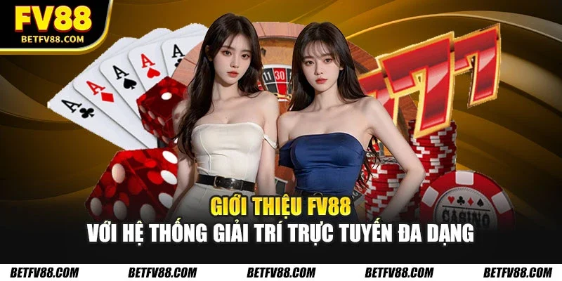 Giới thiệu FV88 với hệ thống giải trí trực tuyến đa dạng